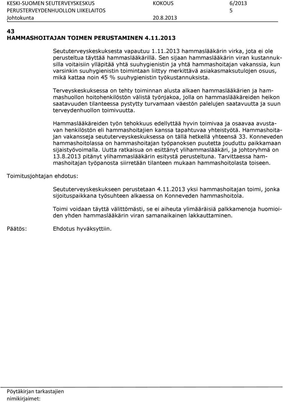 asiakasmaksutulojen osuus, mikä kattaa noin 45 % suuhygienistin työkustannuksista.