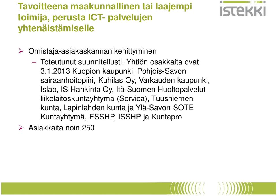 2013 Kuopion kaupunki, Pohjois-Savon sairaanhoitopiiri, Kuhilas Oy, Varkauden kaupunki, Islab, IS-Hankinta Oy,