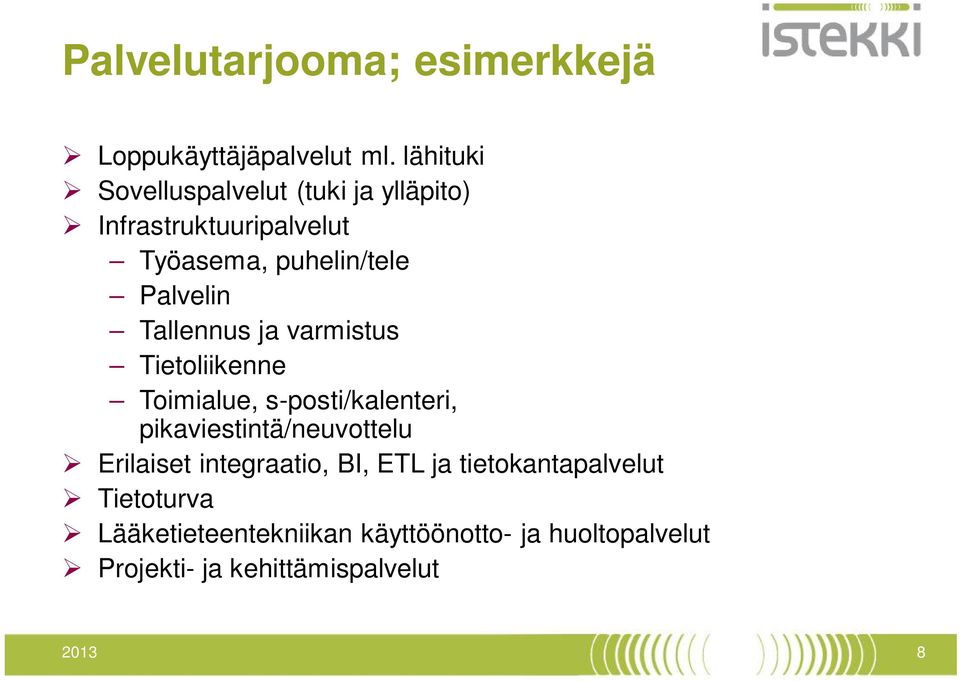 Tallennus ja varmistus Tietoliikenne Toimialue, s-posti/kalenteri, pikaviestintä/neuvottelu