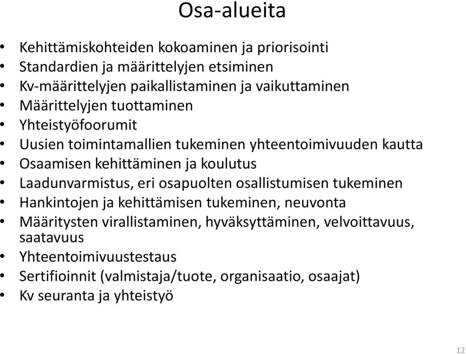 koulutus Laadunvarmistus, eri osapuolten osallistumisen tukeminen Hankintojen ja kehittämisen tukeminen, neuvonta Määritysten