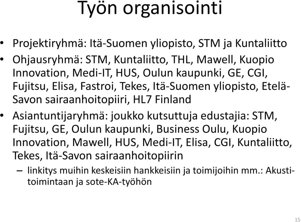 Asiantuntijaryhmä: joukko kutsuttuja edustajia: STM, Fujitsu, GE, Oulun kaupunki, Business Oulu, Kuopio Innovation, Mawell, HUS, Medi-IT,