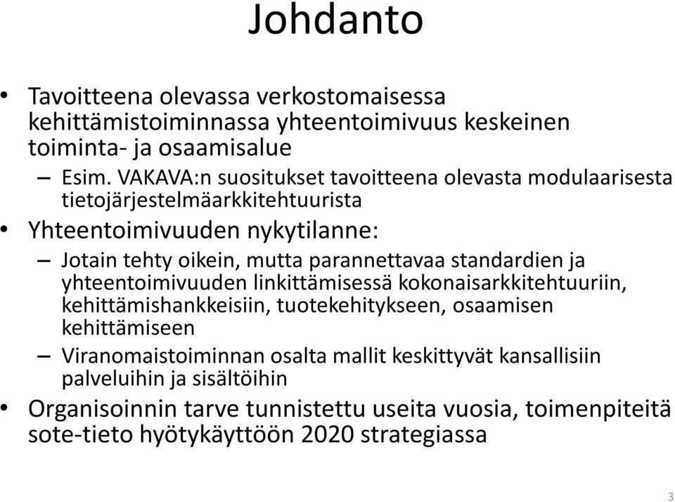 parannettavaa standardien ja yhteentoimivuuden linkittämisessä kokonaisarkkitehtuuriin, kehittämishankkeisiin, tuotekehitykseen, osaamisen kehittämiseen