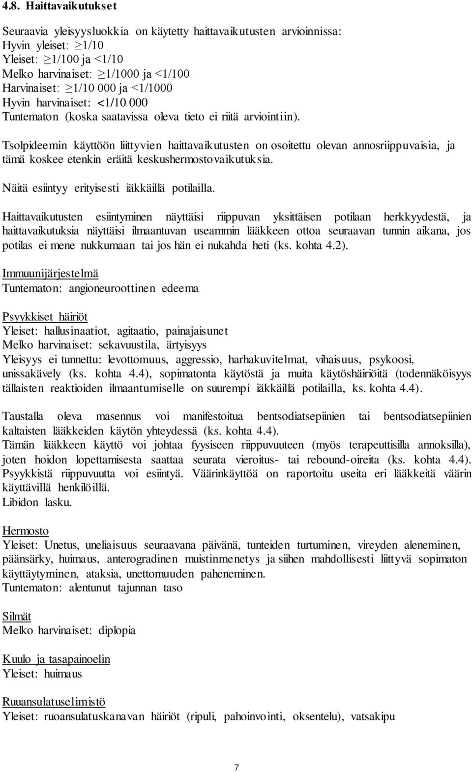 Tsolpideemin käyttöön liittyvien haittavaikutusten on osoitettu olevan annosriippuvaisia, ja tämä koskee etenkin eräitä keskushermostovaikutuksia. Näitä esiintyy erityisesti iäkkäillä potilailla.