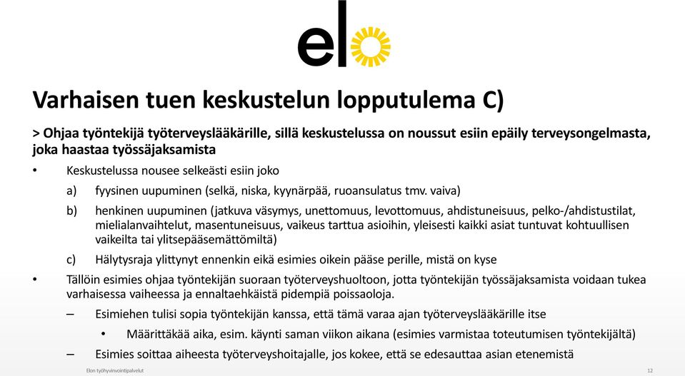 vaiva) b) henkinen uupuminen (jatkuva väsymys, unettomuus, levottomuus, ahdistuneisuus, pelko-/ahdistustilat, mielialanvaihtelut, masentuneisuus, vaikeus tarttua asioihin, yleisesti kaikki asiat