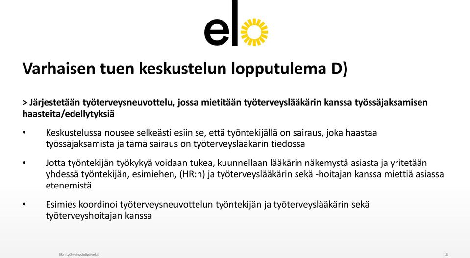 työntekijän työkykyä voidaan tukea, kuunnellaan lääkärin näkemystä asiasta ja yritetään yhdessä työntekijän, esimiehen, (HR:n) ja työterveyslääkärin sekä