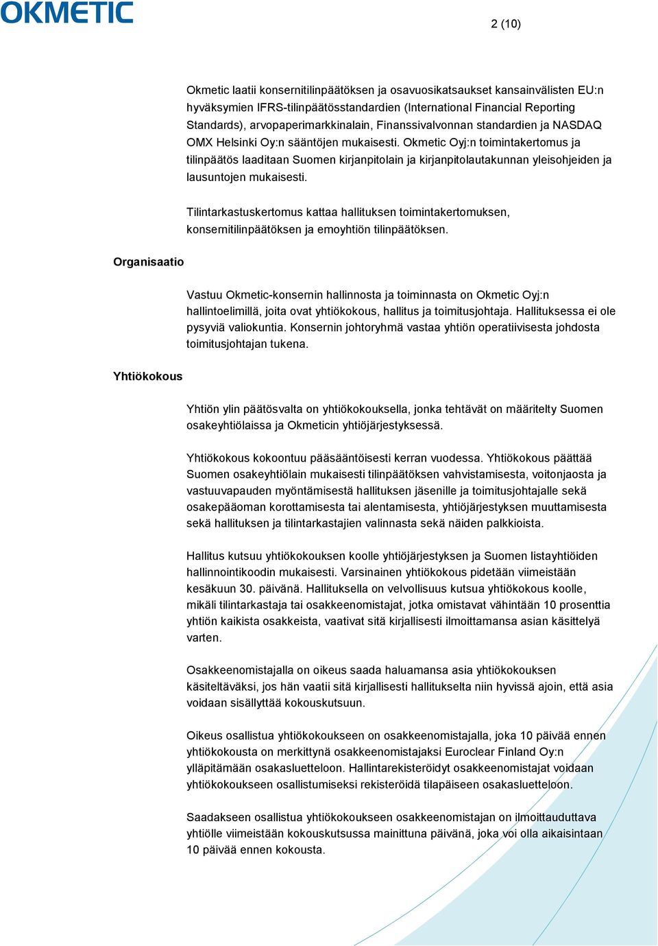 Okmetic Oyj:n toimintakertomus ja tilinpäätös laaditaan Suomen kirjanpitolain ja kirjanpitolautakunnan yleisohjeiden ja lausuntojen mukaisesti.