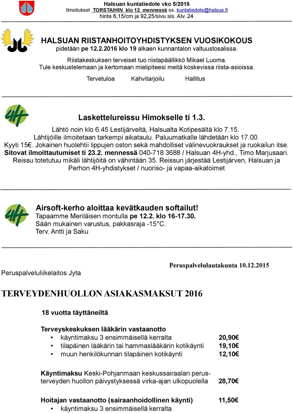 Tervetuloa Kahvitarjoilu Hallitus Laskettelureissu Himokselle ti 1.3. Lähtö noin klo 6.45 Lestijärveltä, Halsualta Kotipesältä klo 7.15. Lähtijöille ilmoitetaan tarkempi aikataulu.