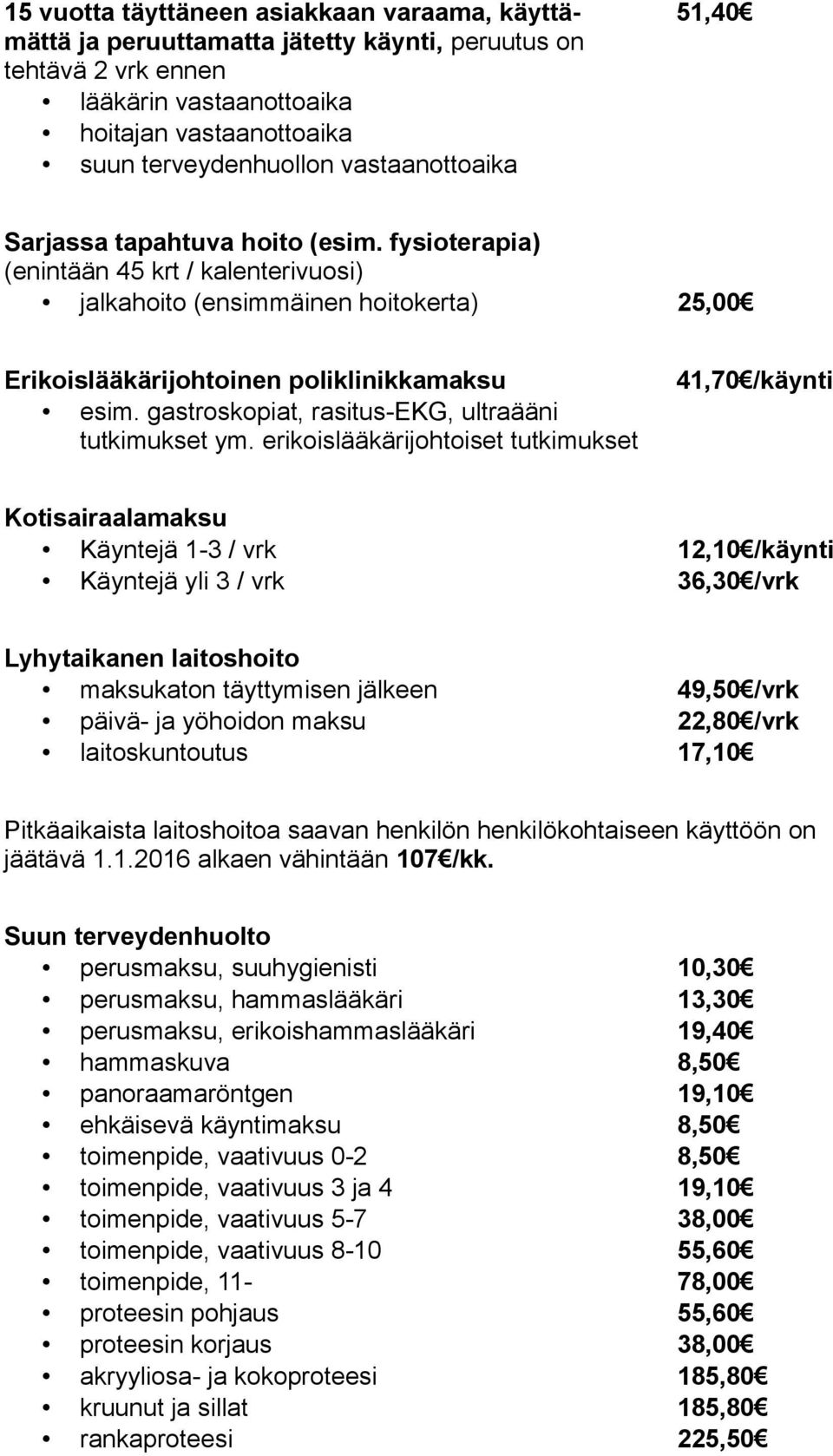 gastroskopiat, rasitus-ekg, ultraääni tutkimukset ym.