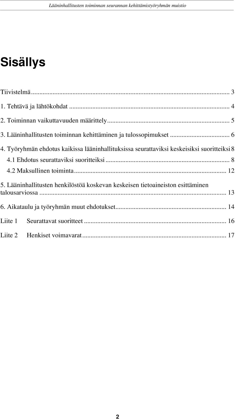 Työryhmän ehdotus kaikissa lääninhallituksissa seurattaviksi keskeisiksi suoritteiksi8 4.1 Ehdotus seurattaviksi suoritteiksi... 8 4.