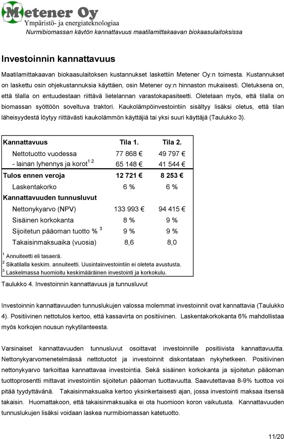 Oletetaan myös, että tilalla on biomassan syöttöön soveltuva traktori.