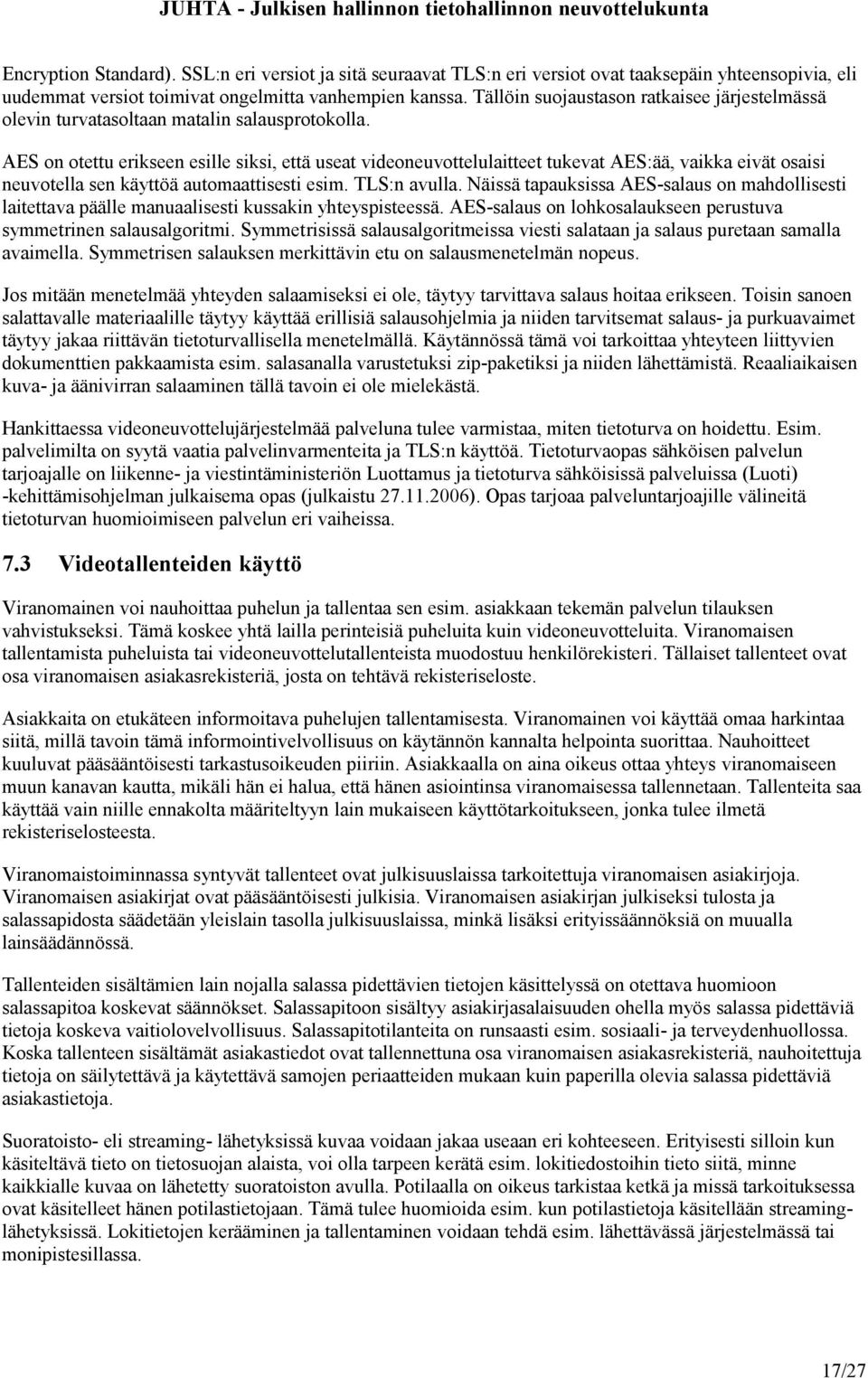AES on otettu erikseen esille siksi, että useat videoneuvottelulaitteet tukevat AES:ää, vaikka eivät osaisi neuvotella sen käyttöä automaattisesti esim. TLS:n avulla.