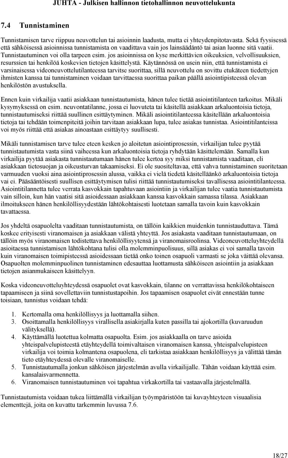 jos asioinnissa on kyse merkittävien oikeuksien, velvollisuuksien, resurssien tai henkilöä koskevien tietojen käsittelystä.