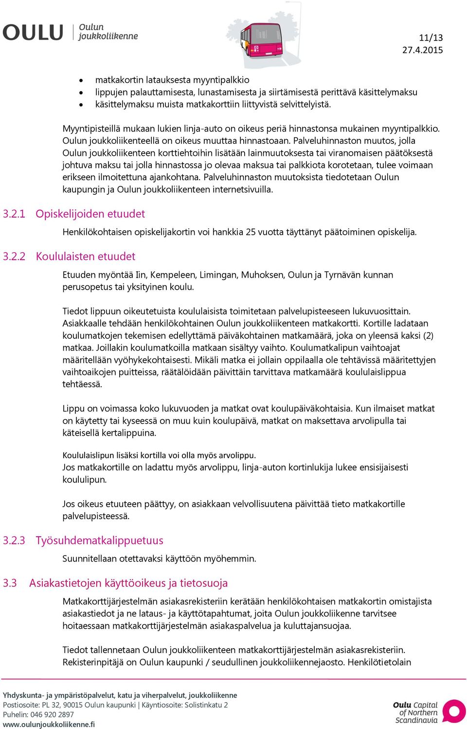 Palveluhinnaston muutos, jolla Oulun joukkoliikenteen korttiehtoihin lisätään lainmuutoksesta tai viranomaisen päätöksestä johtuva maksu tai jolla hinnastossa jo olevaa maksua tai palkkiota