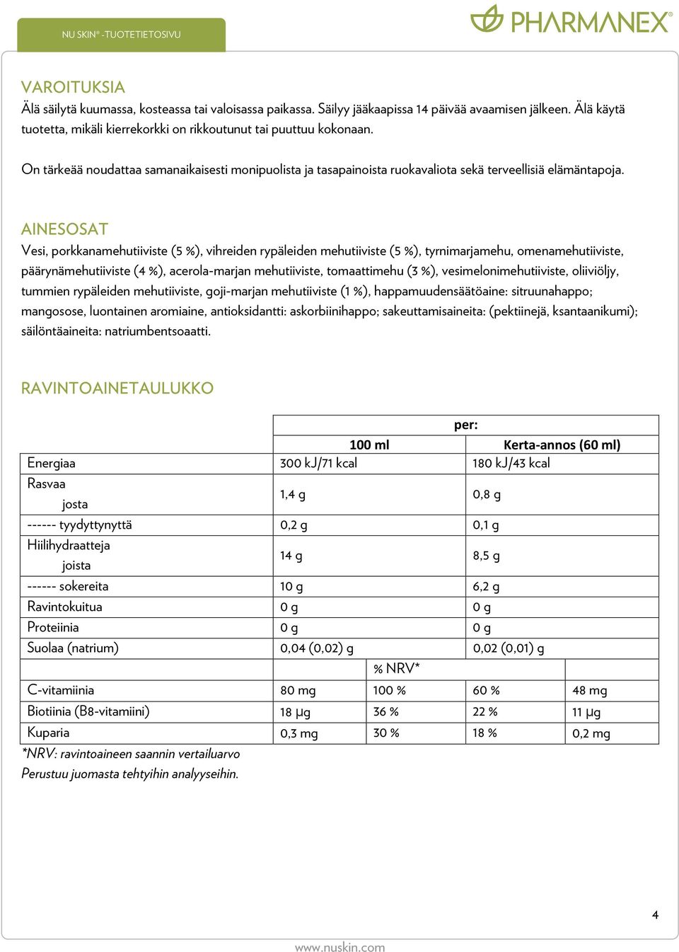 AINESOSAT Vesi, porkkanamehutiiviste (5 %), vihreiden rypäleiden mehutiiviste (5 %), tyrnimarjamehu, omenamehutiiviste, päärynämehutiiviste (4 %), acerola-marjan mehutiiviste, tomaattimehu (3 %),