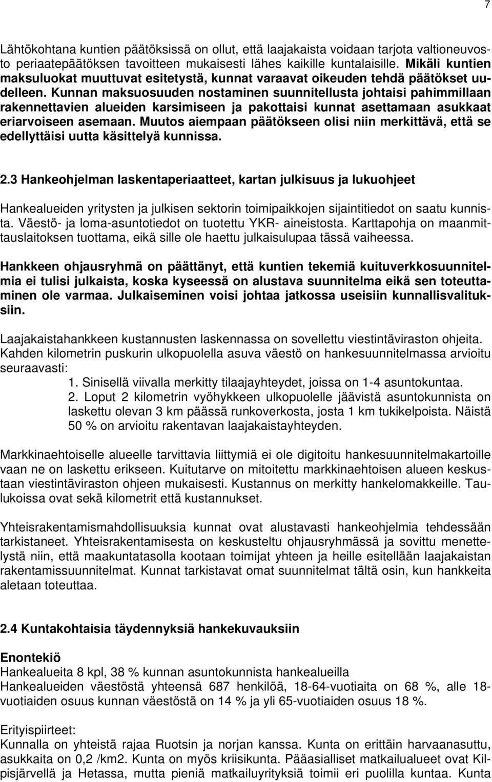 Kunnan maksuosuuden nostaminen suunnitellusta johtaisi pahimmillaan rakennettavien alueiden karsimiseen ja pakottaisi kunnat asettamaan asukkaat eriarvoiseen asemaan.