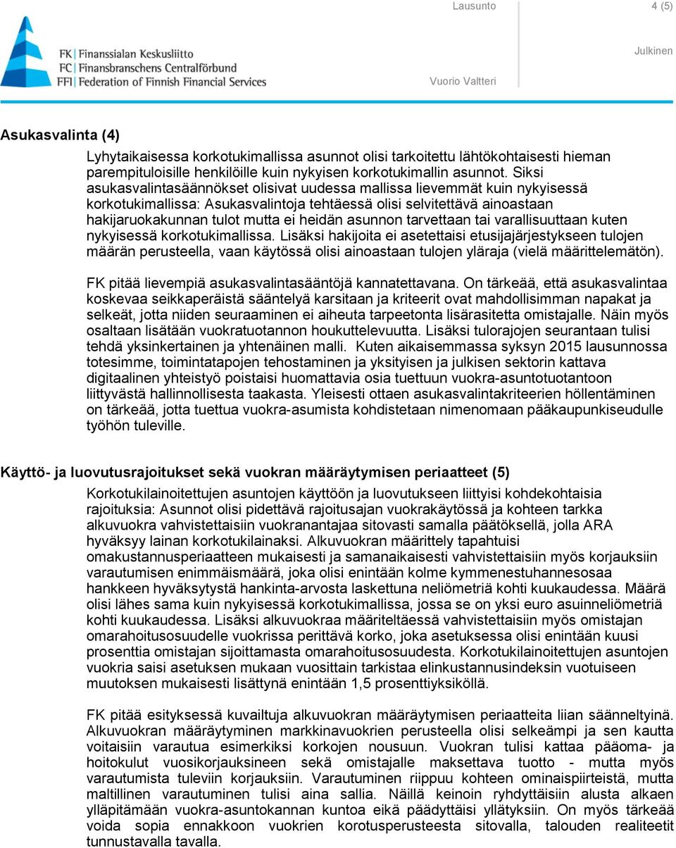 asunnon tarvettaan tai varallisuuttaan kuten nykyisessä korkotukimallissa.