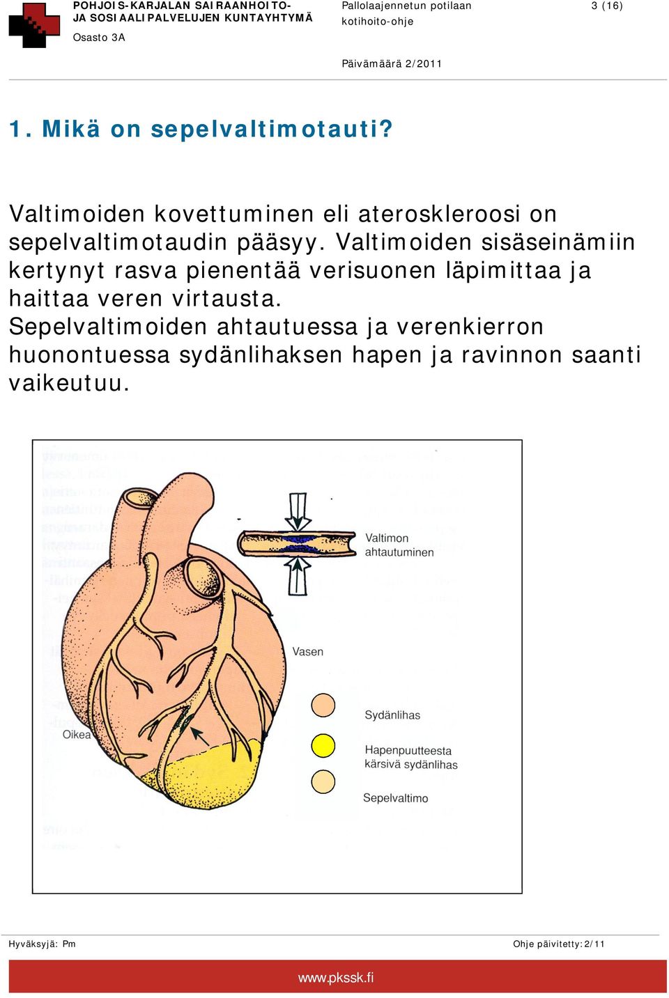 Valtimoiden sisäseinämiin kertynyt rasva pienentää verisuonen läpimittaa ja haittaa