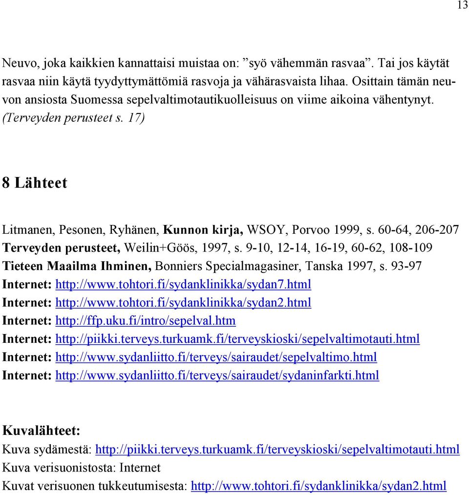 60-64, 206-207 Terveyden perusteet, Weilin+Göös, 1997, s. 9-10, 12-14, 16-19, 60-62, 108-109 Tieteen Maailma Ihminen, Bonniers Specialmagasiner, Tanska 1997, s. 93-97 Internet: http://www.tohtori.