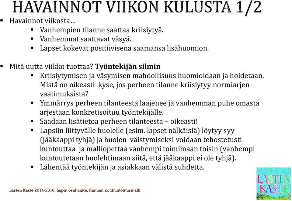 Ymmärrys perheen tilanteesta laajenee ja vanhemman puhe omasta arjestaan konkretisoituu työntekijälle. Saadaan lisätietoa perheen tilanteesta oikeasti! Lapsiin liittyvälle huolelle (esim.