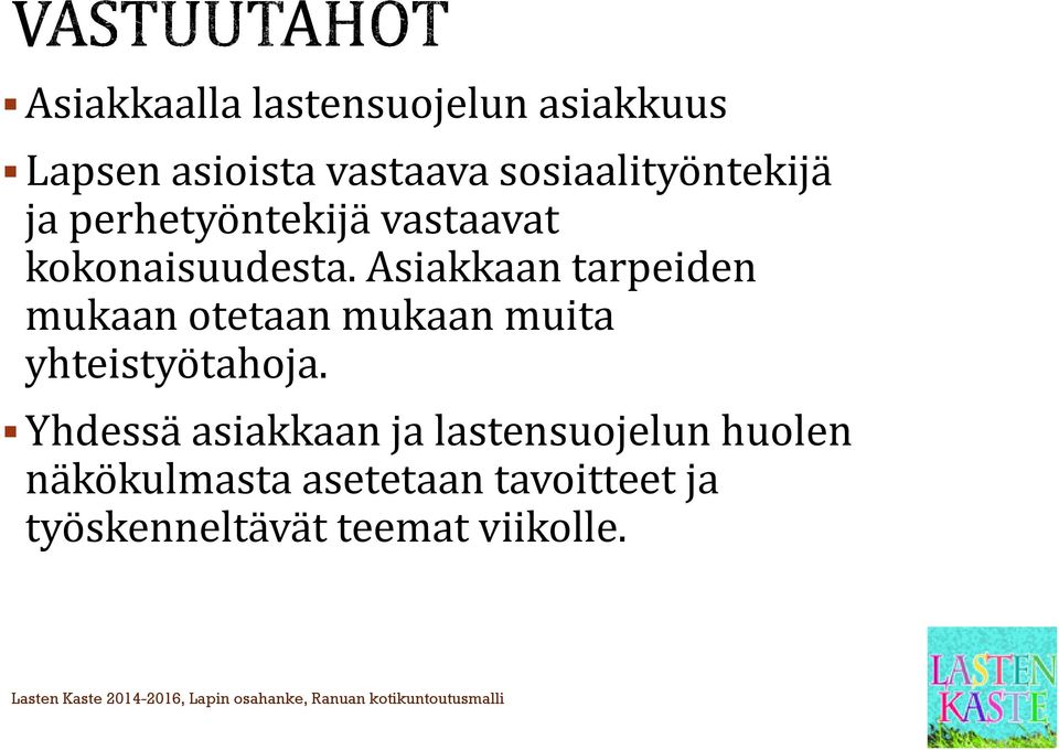 Asiakkaan tarpeiden mukaan otetaan mukaan muita yhteistyötahoja.
