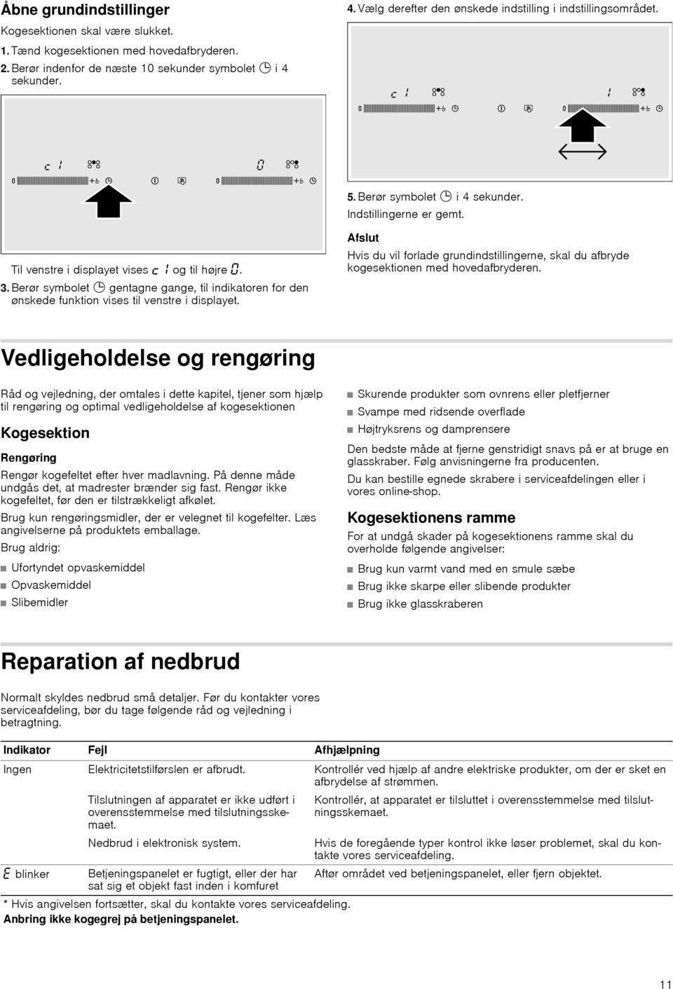 Berør symbolet 0 gentagne gange, til indikatoren for den ønskede funktion vises til venstre i displayet.