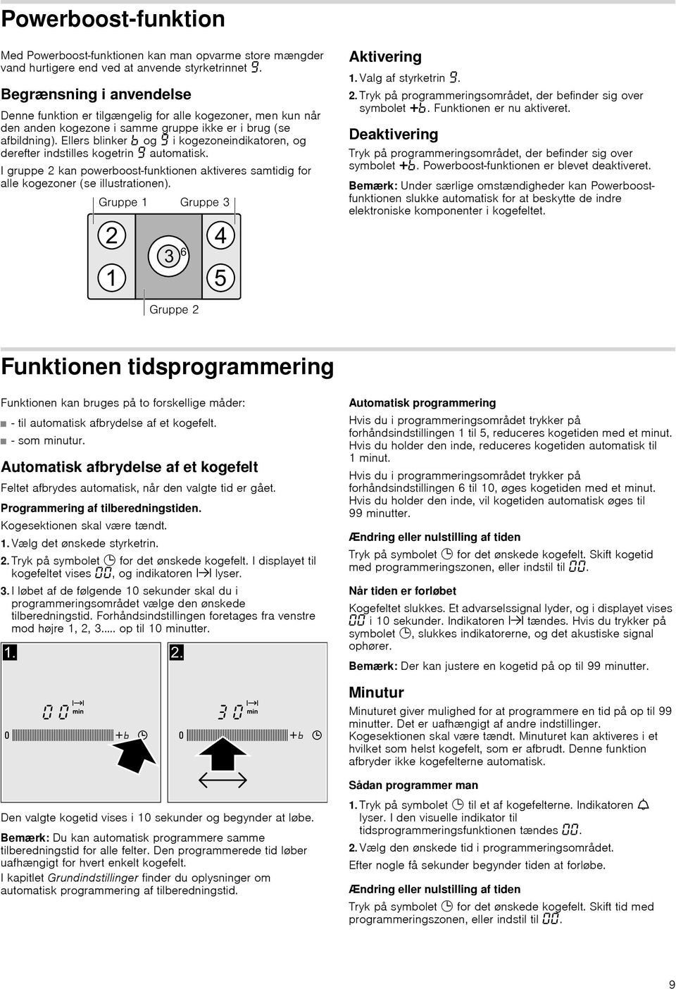 Ellers blinker og Š i kogezoneindikatoren, og derefter indstilles kogetrin Š automatisk. I gruppe 2 kan powerboost-funktionen aktiveres samtidig for alle kogezoner (se illustrationen). Aktivering 1.