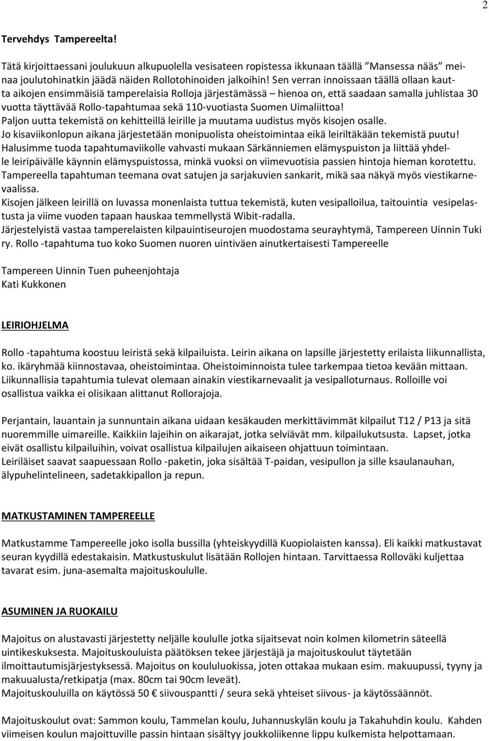 Suomen Uimaliittoa! Paljon uutta tekemistä on kehitteillä leirille ja muutama uudistus myös kisojen osalle.