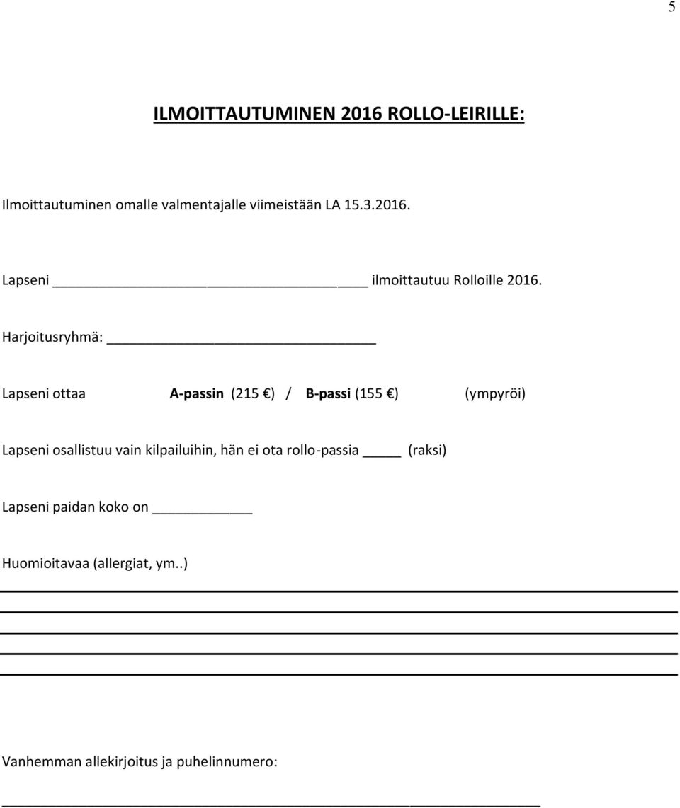 Harjoitusryhmä: Lapseni ottaa A-passin (215 ) / B-passi (155 ) (ympyröi) Lapseni osallistuu