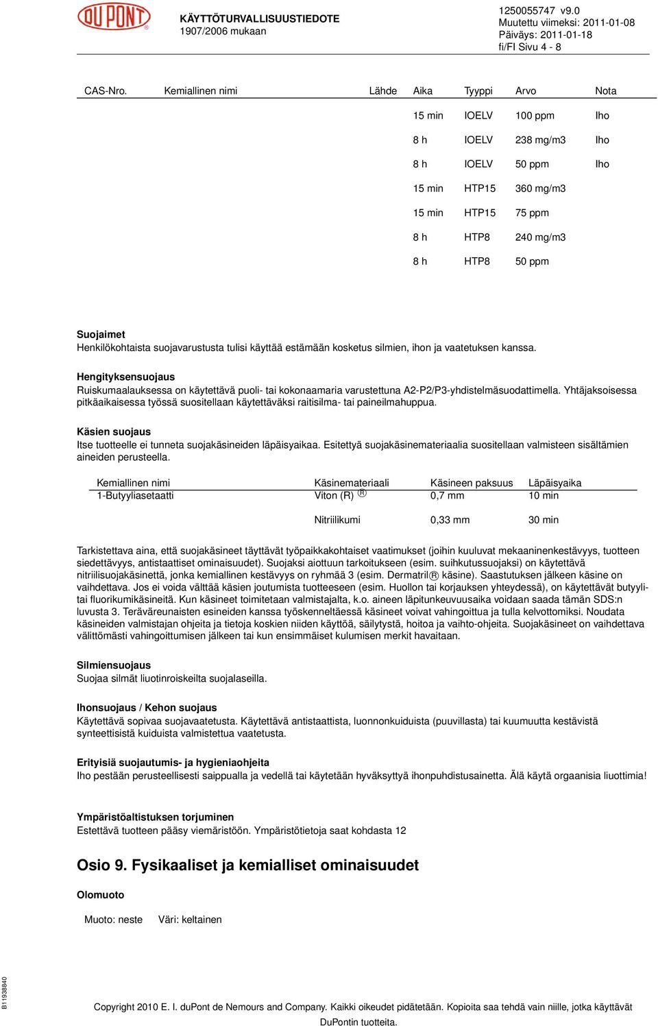 Suojaimet Henkilökohtaista suojavarustusta tulisi käyttää estämään kosketus silmien, ihon ja vaatetuksen kanssa.