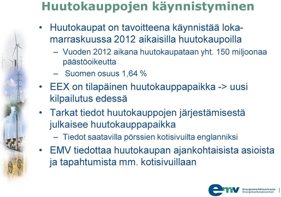 150 miljoonaa päästöoikeutta Suomen osuus 1,64 % EEX on tilapäinen huutokauppapaikka -> uusi kilpailutus edessä Tarkat