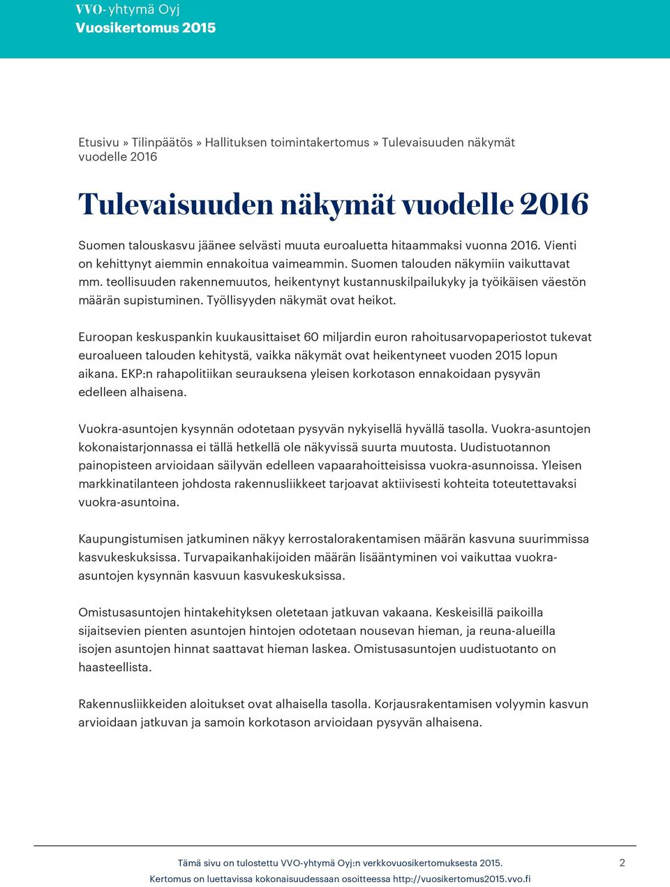 teollisuuden rakennemuutos, heikentynyt kustannuskilpailukyky ja työikäisen väestön määrän supistuminen. Työllisyyden näkymät ovat heikot.