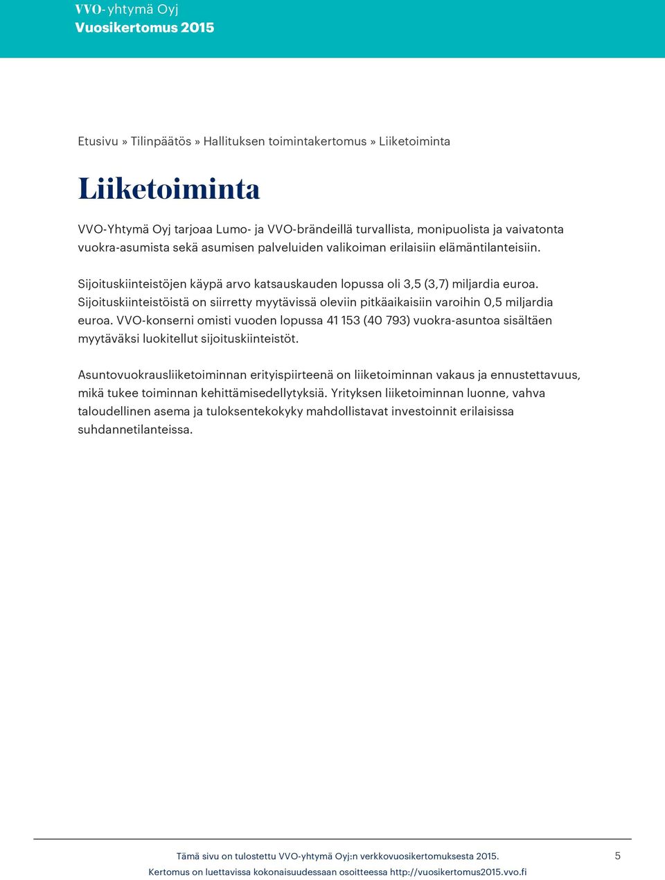 Sijoituskiinteistöistä on siirretty myytävissä oleviin pitkäaikaisiin varoihin 0,5 miljardia euroa.