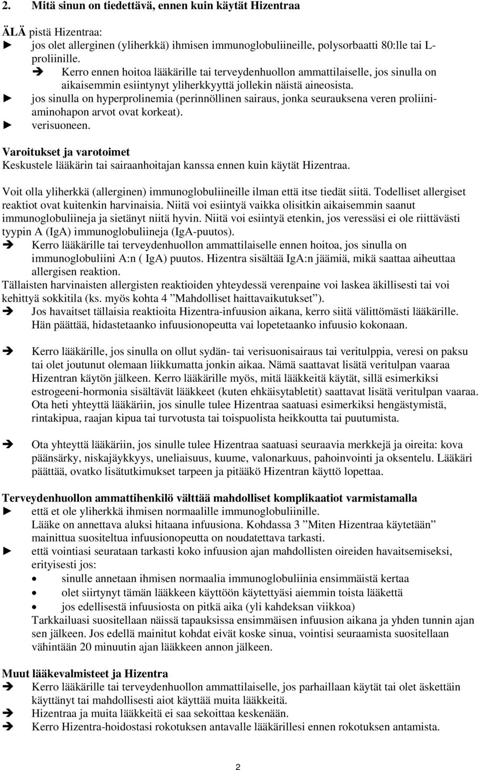 jos sinulla on hyperprolinemia (perinnöllinen sairaus, jonka seurauksena veren proliiniaminohapon arvot ovat korkeat). verisuoneen.