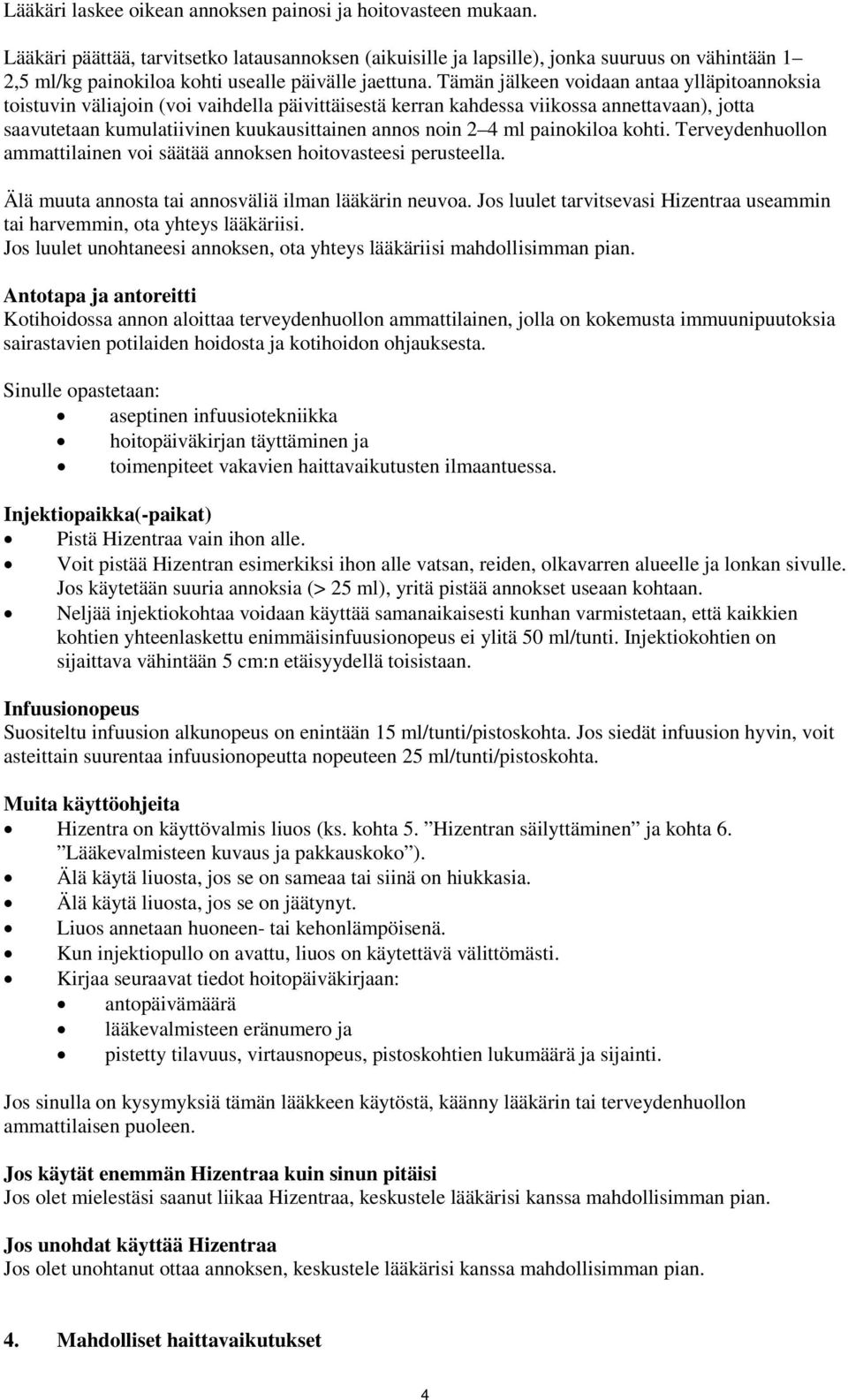 Tämän jälkeen voidaan antaa ylläpitoannoksia toistuvin väliajoin (voi vaihdella päivittäisestä kerran kahdessa viikossa annettavaan), jotta saavutetaan kumulatiivinen kuukausittainen annos noin 2 4