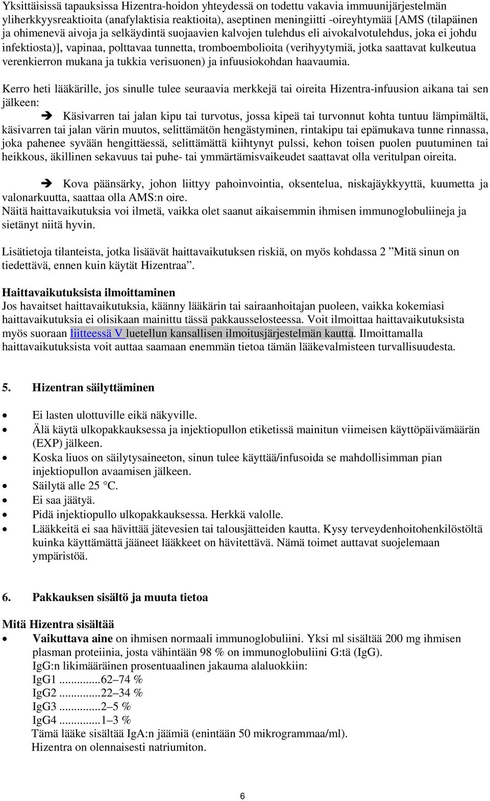 verenkierron mukana ja tukkia verisuonen) ja infuusiokohdan haavaumia.