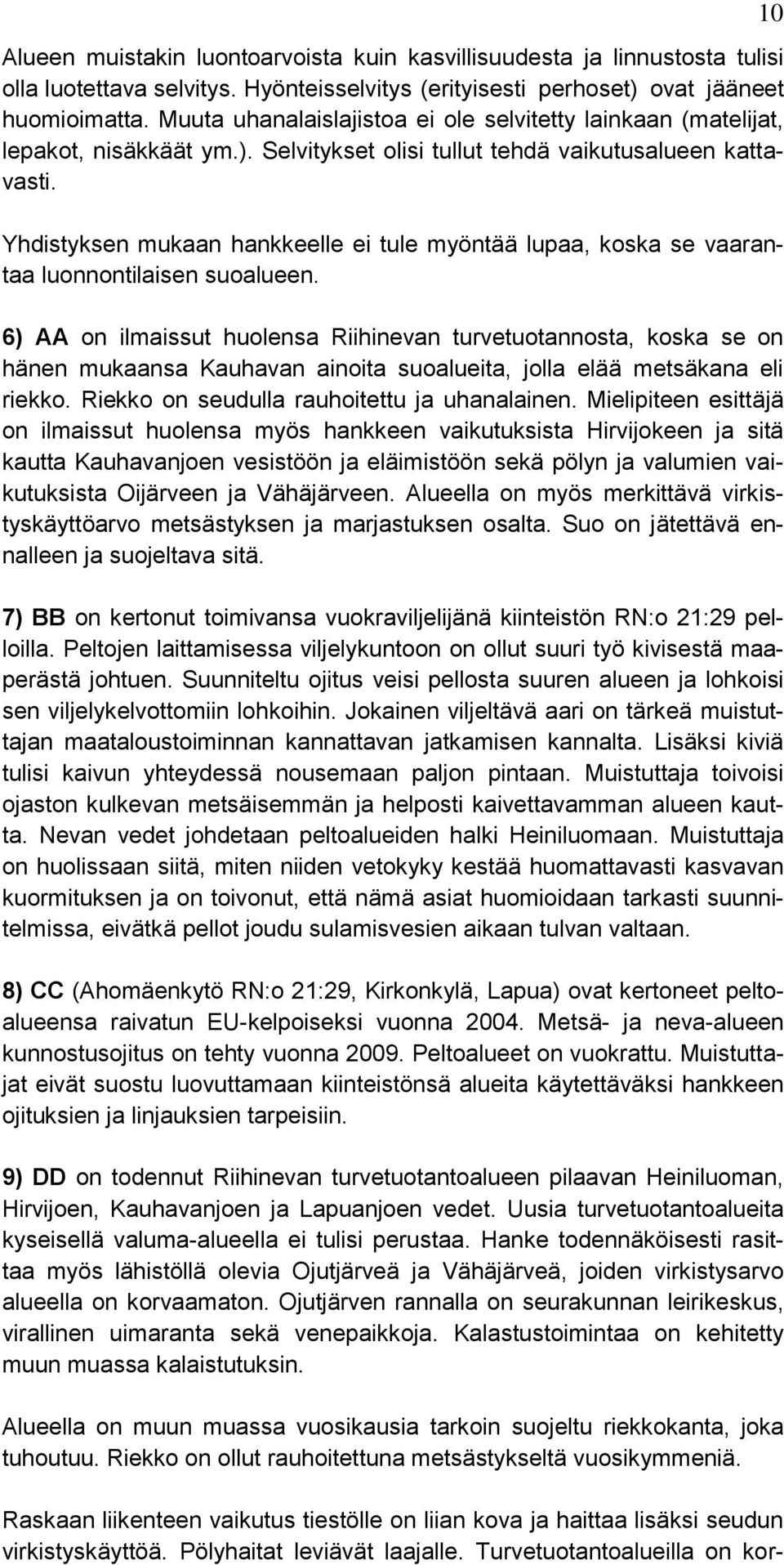 Yhdistyksen mukaan hankkeelle ei tule myöntää lupaa, koska se vaarantaa luonnontilaisen suoalueen.