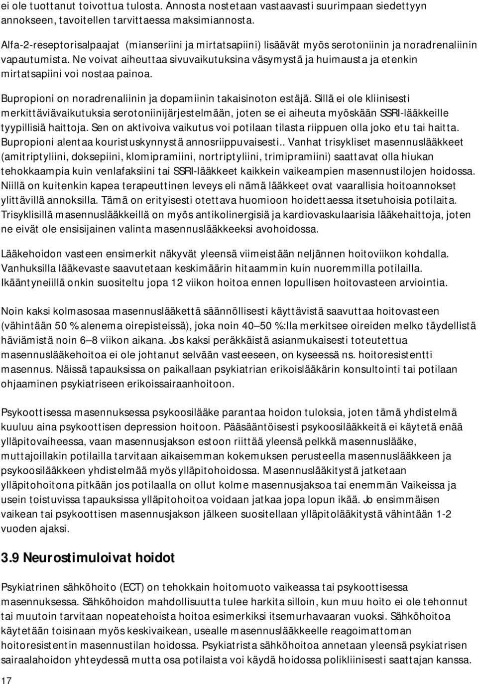 Ne voivat aiheuttaa sivuvaikutuksina väsymystä ja huimausta ja etenkin mirtatsapiini voi nostaa painoa. Bupropioni on noradrenaliinin ja dopamiinin takaisinoton estäjä.