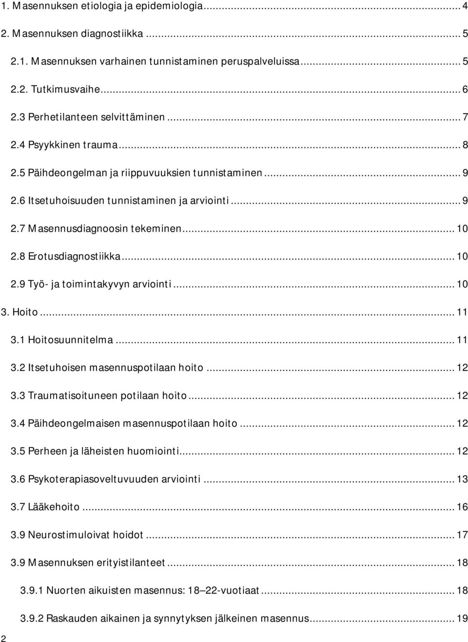 .. 10 2.8 Erotusdiagnostiikka... 10 2.9 Työ- ja toimintakyvyn arviointi... 10 3. Hoito... 11 3.1 Hoitosuunnitelma... 11 3.2 Itsetuhoisen masennuspotilaan hoito... 12 3.