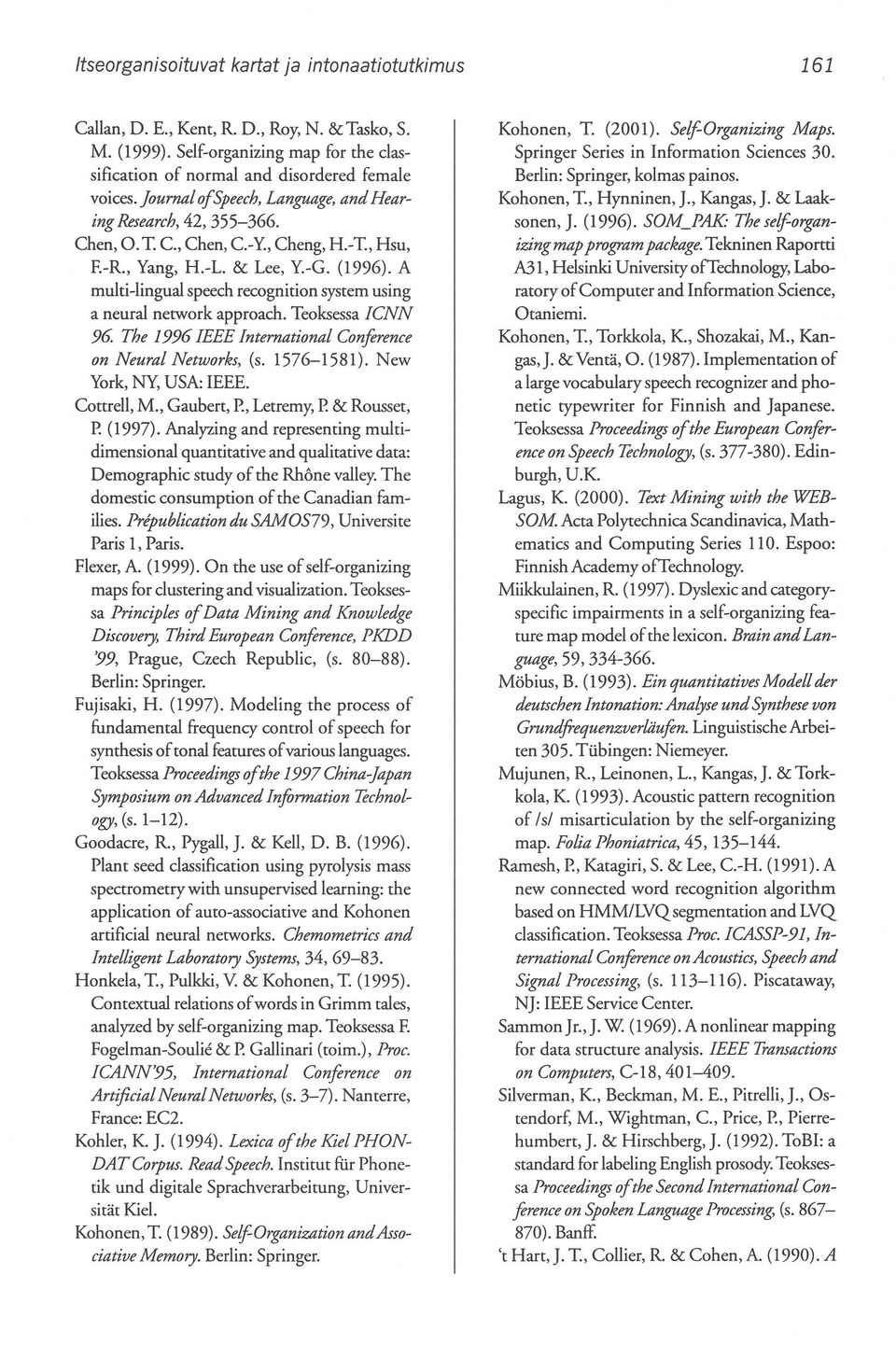 A multi-lingual speech recognition system using a neural network approach. Teoksessa ICNN 96 The 1996 IEEE International Conference on Neural Networks, (s. 1576-1581). New York, NY, USA: IEEE.