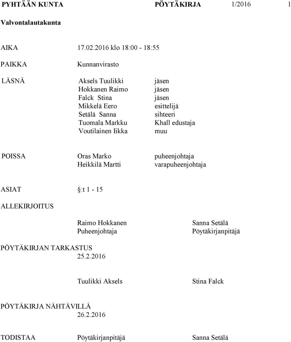 Setälä Sanna sihteeri Tuomala Markku Khall edustaja Voutilainen Iikka muu POISSA Oras Marko puheenjohtaja Heikkilä Martti