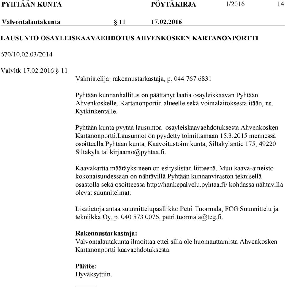 Pyhtään kunta pyytää lausuntoa osayleiskaavaehdotuksesta Ahvenkosken Kartanonportti.Lausunnot on pyydetty toimittamaan 15.3.