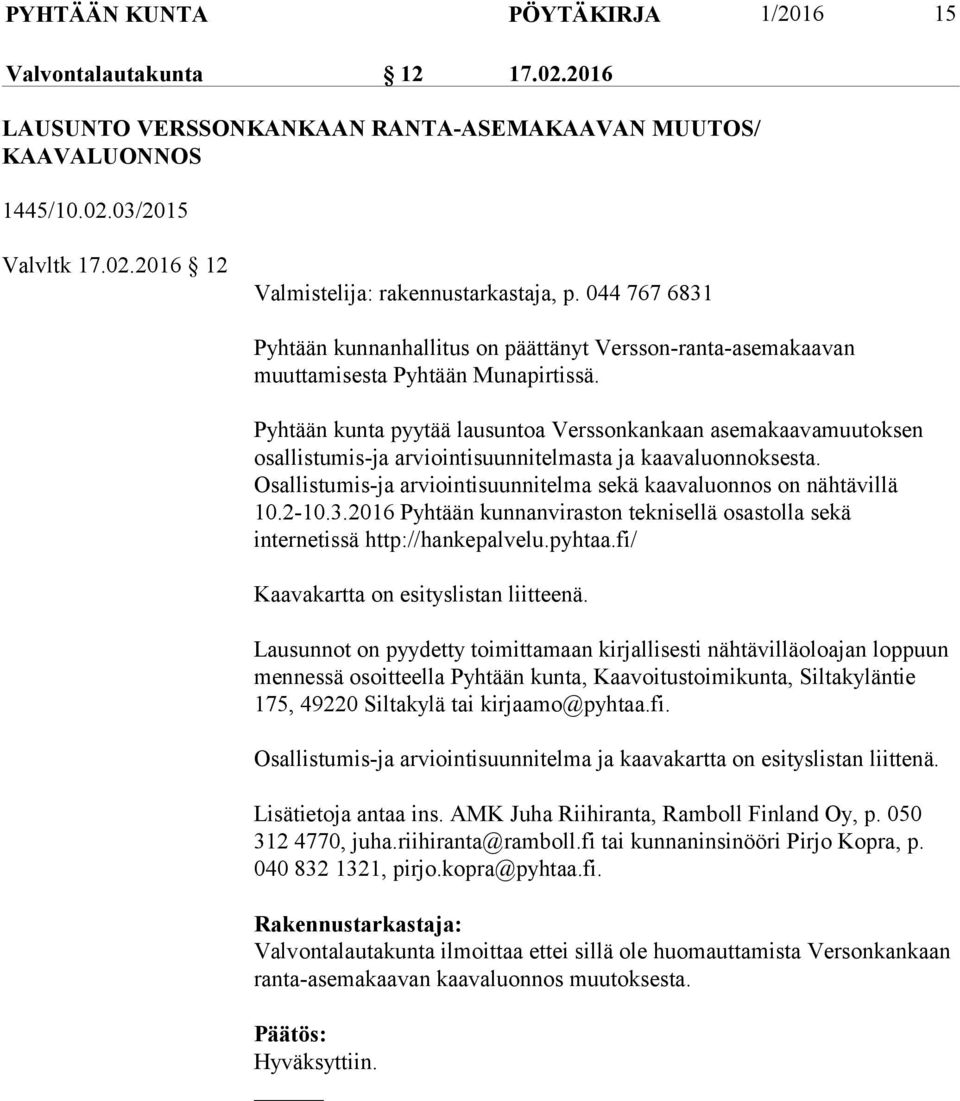 Pyhtään kunta pyytää lausuntoa Verssonkankaan asemakaavamuutoksen osallistumis-ja arviointisuunnitelmasta ja kaavaluonnoksesta. Osallistumis-ja arviointisuunnitelma sekä kaavaluonnos on nähtävillä 10.