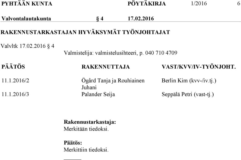 2016 4 Valmistelija: valmistelusihteeri, p.