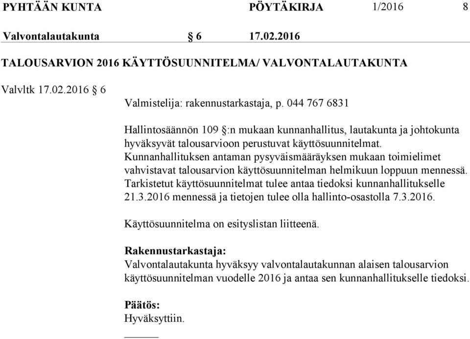 Kunnanhallituksen antaman pysyväismääräyksen mukaan toimielimet vahvistavat talousarvion käyttösuunnitelman helmikuun loppuun mennessä.