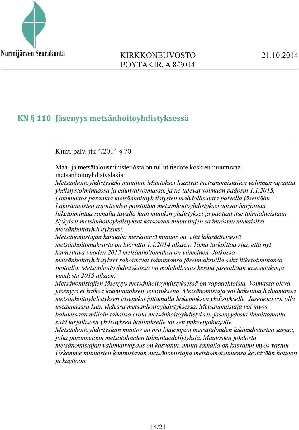 Lakimuutos parantaa metsänhoitoyhdistysten mahdollisuutta palvella jäseniään.