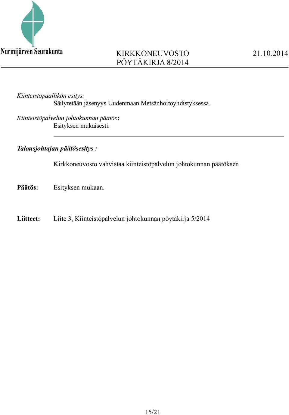 Kiinteistöpalvelun johtokunnan päätös: Esityksen mukaisesti.