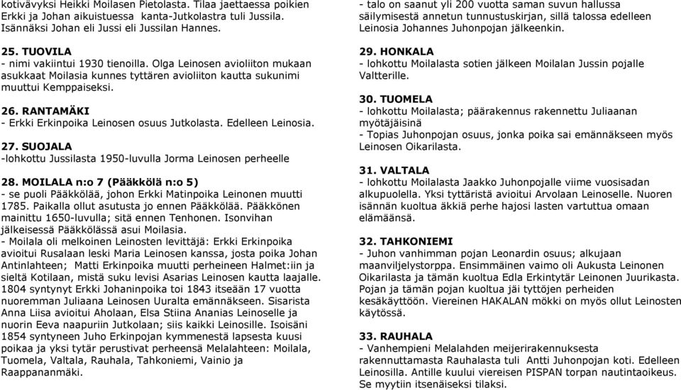 RANTAMÄKI - Erkki Erkinpoika Leinosen osuus Jutkolasta. Edelleen Leinosia. 27. SUOJALA -lohkottu Jussilasta 1950-luvulla Jorma Leinosen perheelle 28.
