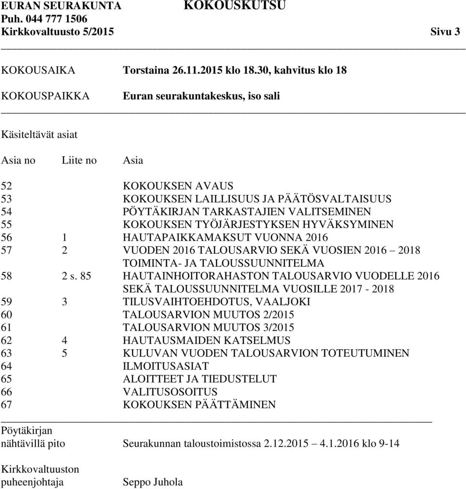 VALITSEMINEN 55 KOKOUKSEN TYÖJÄRJESTYKSEN HYVÄKSYMINEN 56 1 HAUTAPAIKKAMAKSUT VUONNA 2016 57 2 VUODEN 2016 TALOUSARVIO SEKÄ VUOSIEN 2016 2018 TOIMINTA- JA TALOUSSUUNNITELMA 58 2 s.