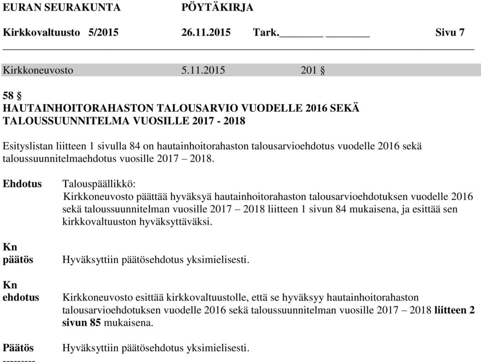 2015 201 58 HAUTAINHOITORAHASTON TALOUSARVIO VUODELLE 2016 SEKÄ TALOUSSUUNNITELMA VUOSILLE 2017-2018 Esityslistan liitteen 1 sivulla 84 on hautainhoitorahaston talousarvioehdotus