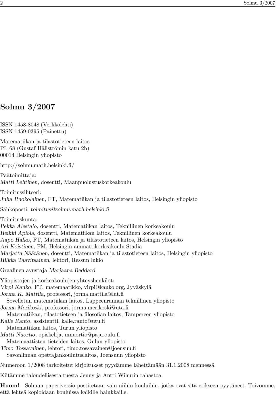 fi/ Päätoimittaja: Matti Lehtinen, dosentti, Maanpuolustuskorkeakoulu Toimitussihteeri: Juha Ruokolainen, FT, Matematiikan ja tilastotieteen laitos, Helsingin yliopisto Sähköposti: toimitus@solmu.